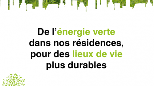 De l'énergie verte dans nos résidences, pour des lieux de vie plus durables